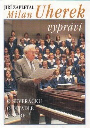 Milan Uherek vypraví - o Severáčku, o divadle, o sobě od : Jiří Zapletal